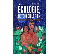 Écologie, le tout ou le rien Croissance et intelligence des limites - Michel Joli - Le Lys Bleu - broché - Essai
