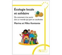 Ecologie Locale Et Solidaire - Ou Comment S'en Sortir Dans Un Monde Qui Part En Cacahuète