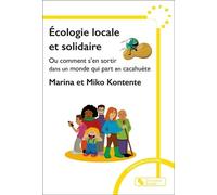 Écologie locale et solidaire: Ou comment s'en sortir dans un monde qui part en cacahuète
