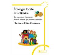 Écologie locale et solidaire Ou comment s'en sortir dans un monde qui part en cacahuète - Marina Kontente - Chronique Sociale - broché - Essai