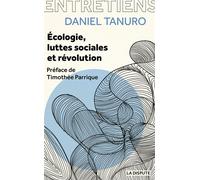 Écologie, luttes sociales et révolution Entretiens avec Alexis Cukier et Marina Garrisi - Daniel Tanuro - La Dispute - broché - Entretien