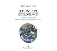 Ecologie ou écologisme?: Raison et pertinence des politiques environnementales