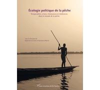 Ecologie Politique De La Pêche - Temporalités, Crises, Résistances Et Résiliences Dans Le Monde De La Pêche