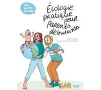 Écologie pratique pour parents débutants - Ma petite famille - Aline Gubri - First - broché - Guide