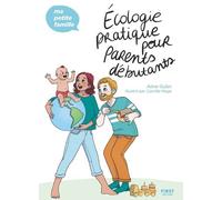 Écologie pratique pour parents débutants - Ma petite famille - Aline Gubri - First - broché - Guide