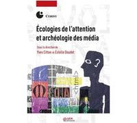 Écologies de l'attention et archéologie des média Yves Citton (Auteur), Estelle Doudet (Auteur)
