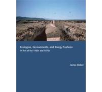 Ecologies, Environments, And Energy Systems In Art Of The 1960s And 1970s