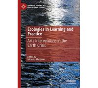 Ecologies in Learning and Practice: Arts Interventions in the Earth Crisis