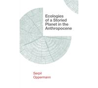 Ecologies Of A Storied Planet In The Anthropocene