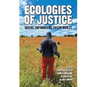Ecologies of Justice: Making and Unmaking Prison Worlds Through Social Environmental Interventions