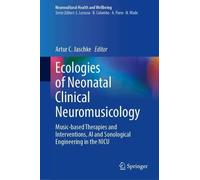 Ecologies of Neonatal Clinical Neuromusicology: Music-based Therapies and Interventions, AI and Sonological Engineering in the NICU