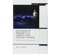 Ecologies of Precarity in Twenty-First Century Theatre: Politics, Affect, Responsibility (Methuen Drama Engage) - [Version Originale] Inconnu (Auteur)