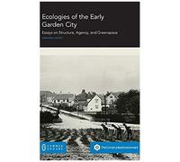Ecologies Of The Early Garden City