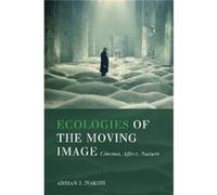 Ecologies Of The Moving Image: Cinema, Affect, Nature (Environmental Humanities) (Paperback) Adrian J Ivakhiv, (Auteur)