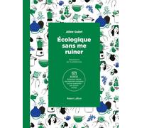 Écologique sans me ruiner – 101 astuces pour réduire mon empreinte et augmenter mon pouvoir d'achat