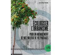 Ecologiser l'urbanisme: Pour un ménagement de nos milieux de vie partagés