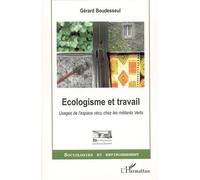 Ecologisme et travail Usages de l'espace vécu chez les militants Verts - Gérard Boudesseul - L'harmattan - broché - Essai