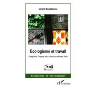 Ecologisme et travail Usages de l'espace vécu chez les militants Verts - Gérard Boudesseul - L'harmattan - broché - Essai