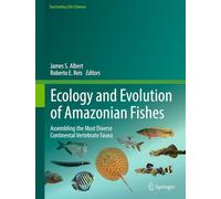 Ecology and Evolution of Amazonian Fishes: Assembling the Most Diverse Continental Vertebrate Fauna