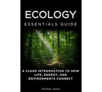 Ecology Essentials Guide: A Clear Introduction to How Life, Energy, and Environments Connect