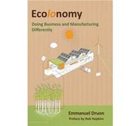 Ecolonomy: Doing Business And Manufacturing Differently (Paperback) Emmanuel Druon, (Auteur)
