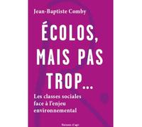 Ecolos, mais pas trop... - Jean-Baptiste Comby - Raisons D'agir Eds - broché - Essai