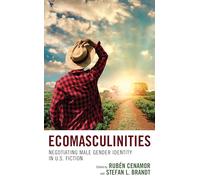 Ecomasculinities: Negotiating Male Gender Identity in U.S. Fiction