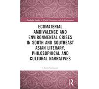 Ecomaterial Ambivalence and Environmental Crises in South and Southeast Asian Literary, Philosophical and Cultural Narratives