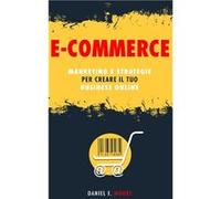 ECOMMERCE Marketing e Strategie per creare il tuo Business Online. La guida completa per partire da zero e costruire il tuo negozio virtuale di successo - Daniel E. MooreDaniel E. Moore (Auteur)