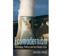 Ecomodernism: Technology, Politics And The Climate Crisis