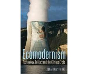 Ecomodernism: Technology, Politics And The Climate Crisis