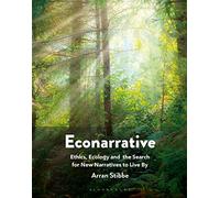 Econarrative: Ethics, Ecology, and the Search for New Narratives to Live By