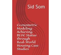 Econometric Modeling: Achieving BLUE Status through Real-World Housing Case Studies