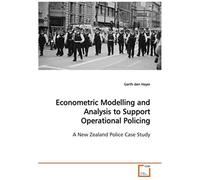 Econometric Modelling And Analysis To Support Operational Policing: A New Zealand Police Case Study