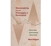 Econometrics and the Philosophy of Economics: Theory-Data Confrontations in Economics - [Livre en VO] Bernt P Stigum (Auteur)