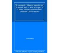 Econometrics, Macroeconomics and Economic Policy: Selected Papers of Carl F.Christ (Economists of the Twentieth Century Series) - [Livre en VO] Carl F Christ (Auteur)
