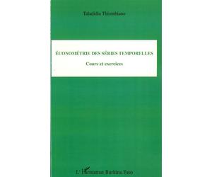 Econométrie des séries temporelles Cours et exercices - Taladidia Thiombiano - L'harmattan - broché - Etude