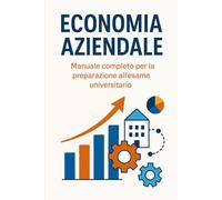 Economia Aziendale: Manuale completo per la preparazione all’esame universitario