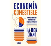 Economía comestible: Un economista hambriento explica el mundo