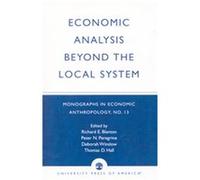 Economic Analysis Beyond the Local System, Monographs in Economic Anthropology, No. 13