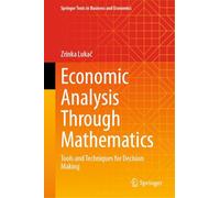 Economic Analysis Through Mathematics: Tools and Techniques for Decision Making