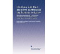 Economic and loan problems confronting the fisheries industry: hearing before the Select Committee on Small Business, United States Senate, Ninety-fourth Congress, first session