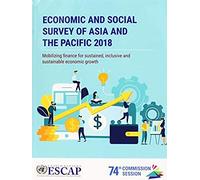 Economic And Social Survey Of Asia And The Pacific 2018