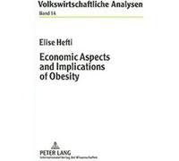 Economic Aspects and Implications of Obesity, Volkswirtschaftliche Analysen Elise Hefti (Auteur)