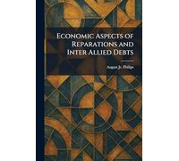 Economic Aspects of Reparations and Inter Allied Debts