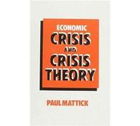 Economic Crisis and Crisis Theory by Paul Mattick Jr. Mattick, Paul (Auteur)