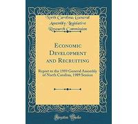 Economic Development And Recruiting: Report To The 1989 General Assembly Of North Carolina, 1989 Session (Classic Reprint)