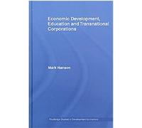 Economic Development, Education and Transnational Corporations, Routledge Studies in Development Economics Mark Hanson (Auteur)
