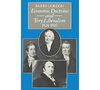 Economic Doctrine And Tory Liberalism 1824-1830