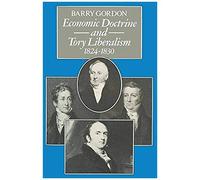 Economic Doctrine And Tory Liberalism 1824-1830